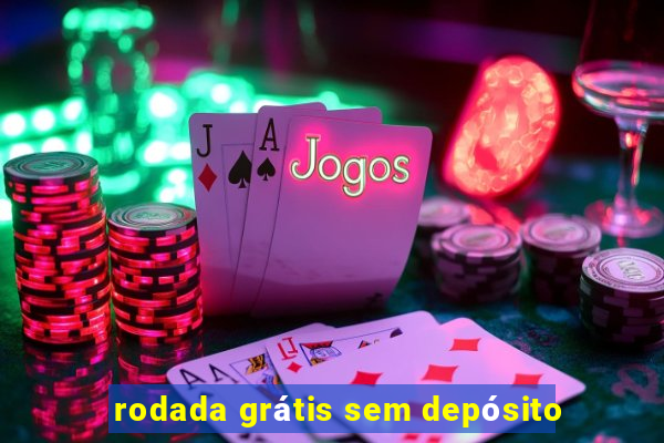 rodada grátis sem depósito