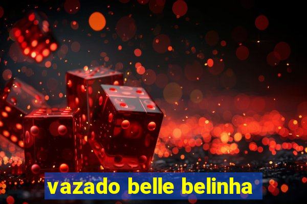 vazado belle belinha