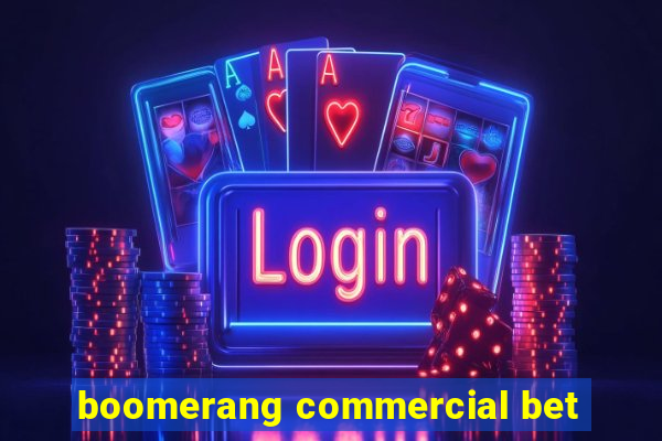 boomerang commercial bet