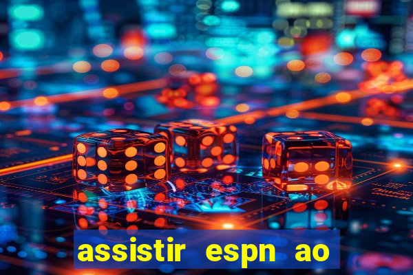 assistir espn ao vivo online gratis