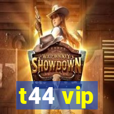 t44 vip