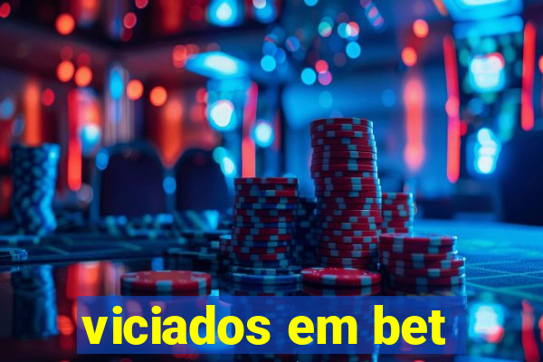 viciados em bet