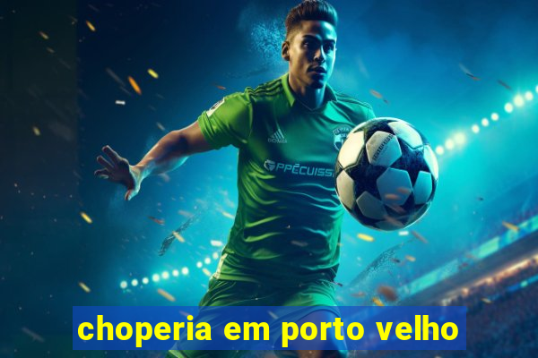 choperia em porto velho