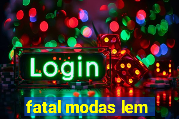 fatal modas lem