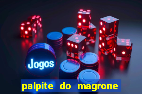 palpite do magrone para federal