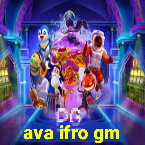 ava ifro gm