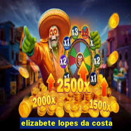 elizabete lopes da costa