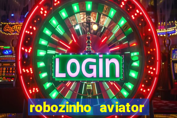 robozinho aviator bet nacional