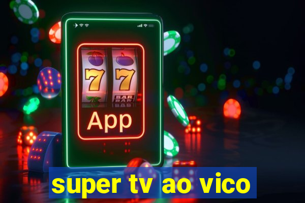 super tv ao vico