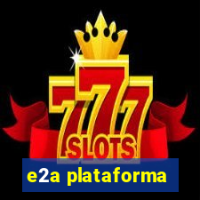 e2a plataforma