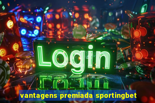 vantagens premiada sportingbet