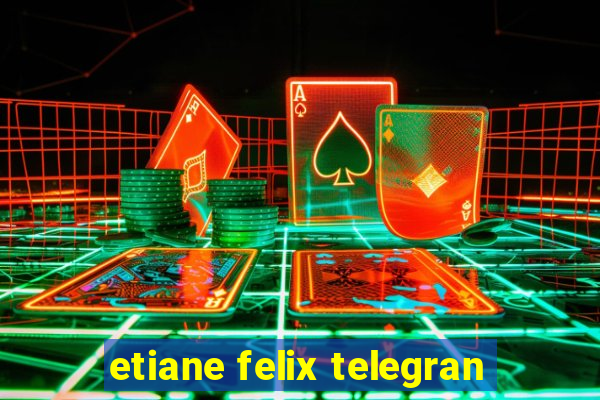 etiane felix telegran