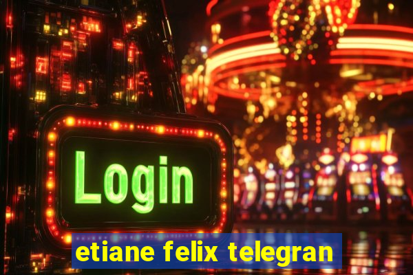 etiane felix telegran