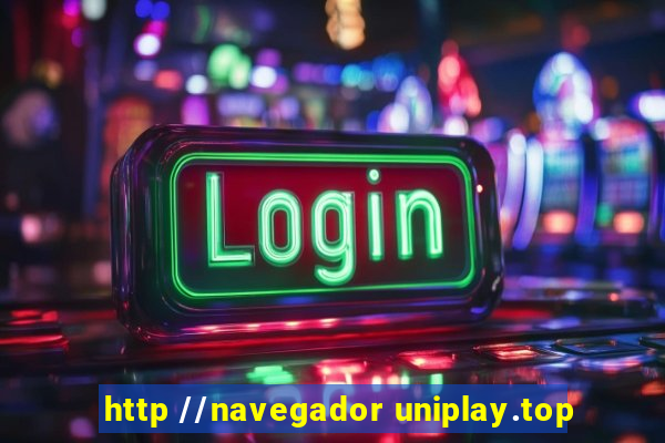 http //navegador uniplay.top