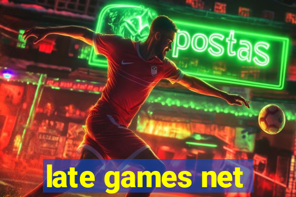 late games net