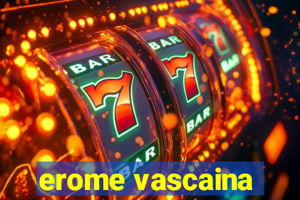 erome vascaina