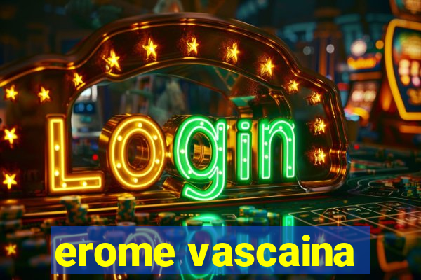 erome vascaina