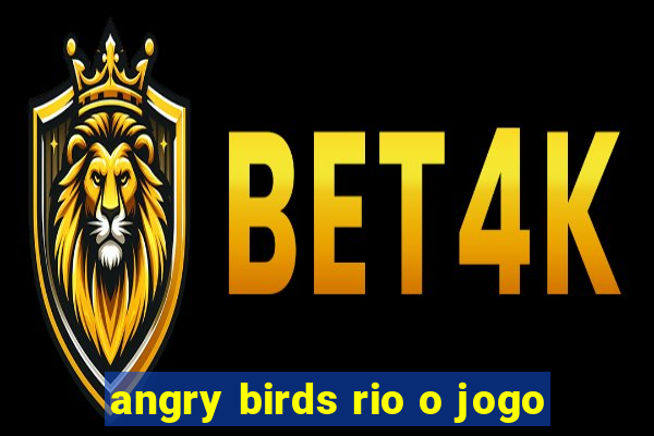 angry birds rio o jogo