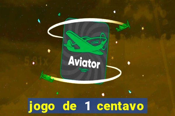 jogo de 1 centavo no esporte da sorte