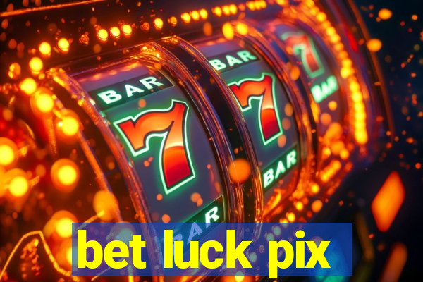 bet luck pix