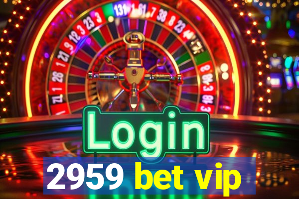 2959 bet vip