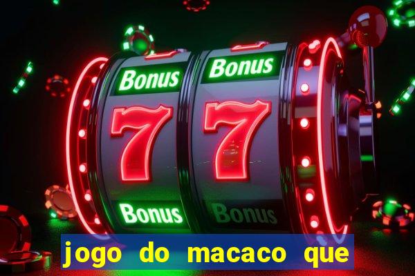 jogo do macaco que ganha dinheiro