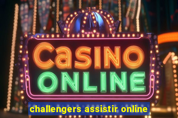 challengers assistir online