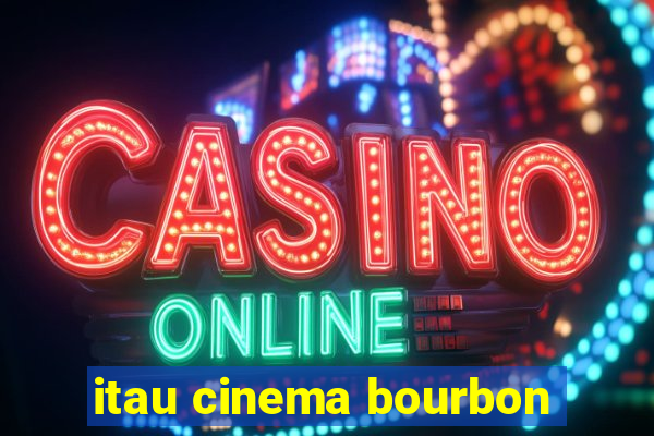 itau cinema bourbon