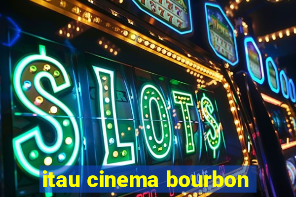 itau cinema bourbon