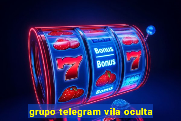 grupo telegram vila oculta