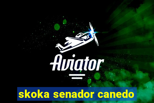 skoka senador canedo