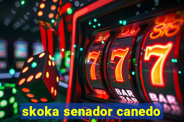 skoka senador canedo