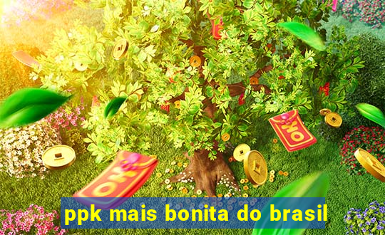 ppk mais bonita do brasil