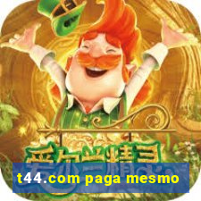 t44.com paga mesmo