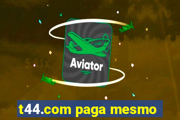 t44.com paga mesmo