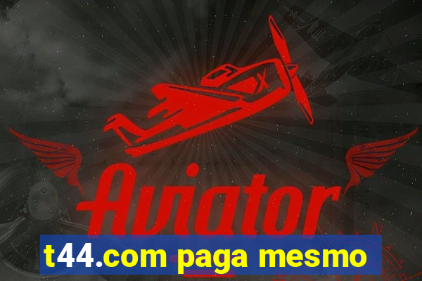 t44.com paga mesmo