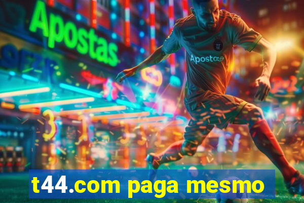 t44.com paga mesmo