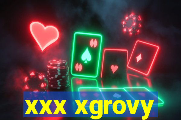 xxx xgrovy