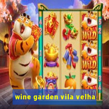 wine garden vila velha