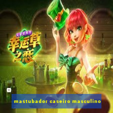 mastubador caseiro masculino