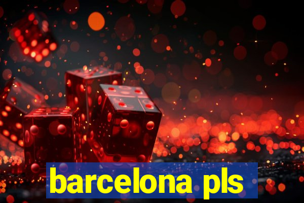 barcelona pls