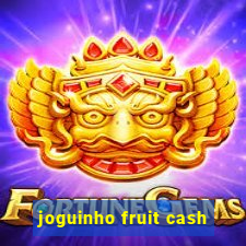 joguinho fruit cash