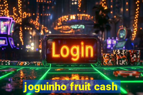 joguinho fruit cash