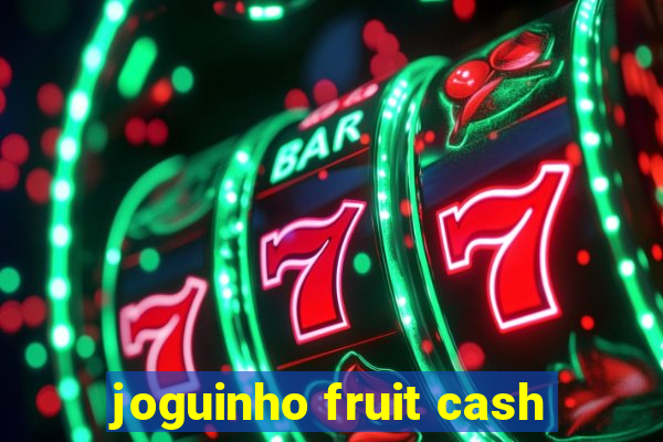 joguinho fruit cash