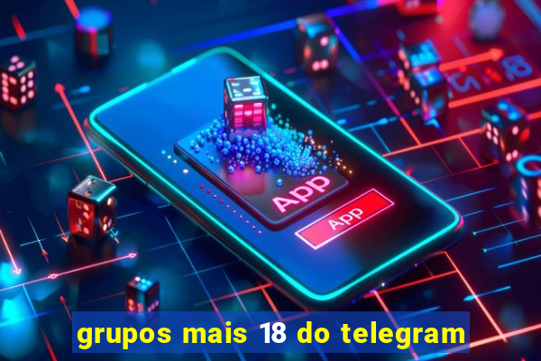 grupos mais 18 do telegram