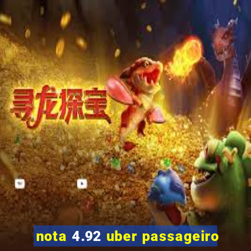 nota 4.92 uber passageiro