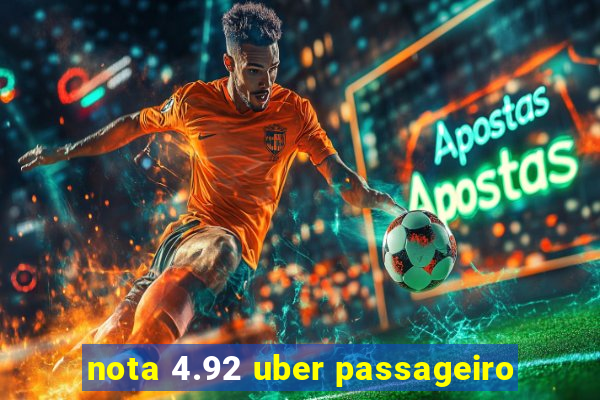 nota 4.92 uber passageiro