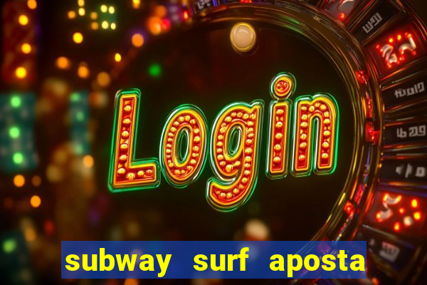 subway surf aposta 1 real