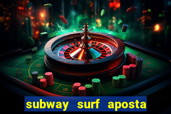 subway surf aposta 1 real