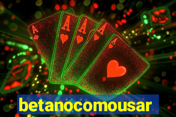 betanocomousar